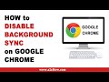 How to Disable Background Synchronization on Google Chrome