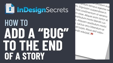 InDesign How-To: Add a “Bug” to the End of a Story (Video Tutorial)