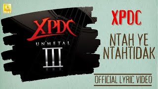 XPDC - Ntah Ye Ntahtidak Unmetal (Official Lyric Video)
