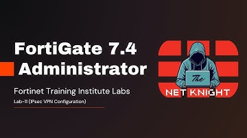 FortiGate Administrator 7.4 Training Institute Labs | Lab-11 (IPsec VPN Configuration)