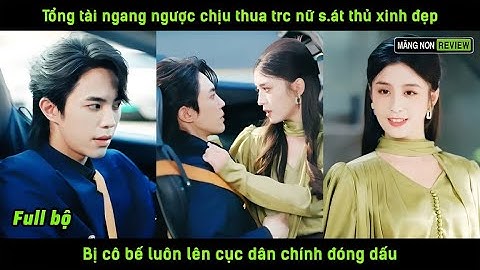 Tổng tài ngang ngược chịu thua trc nữ s.át thủ xinh đẹp bị cô bế luôn lên cục dân chính đóng dấu
