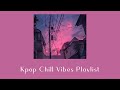 Kpop Chill Vibes Playlist🎧for Relaxing🌷, Studying📚, Working💻, Chill🎶