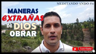Meditando Ando Maneras Extrañas De Dios Obrar