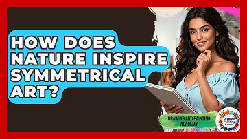 How Does Nature Inspire Symmetrical Art? - Drawing and Painting Academy
