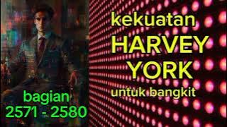 Kekuatan Harvey York Untuk Bangkit bagian 2571 - 2580