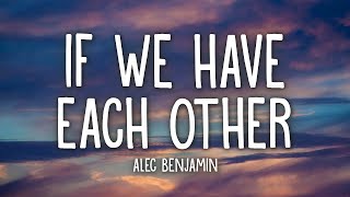 Alec Benjamin - If We Have Each Other (Lyrics)  | 1 Hour Version