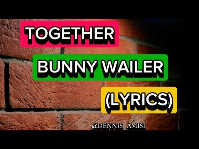 BUNNY WAILER - TOGETHER/LYRICS
