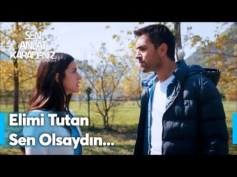 Keşke elimi ilk tutan sen olsaydı... - Sen Anlat Karadeniz