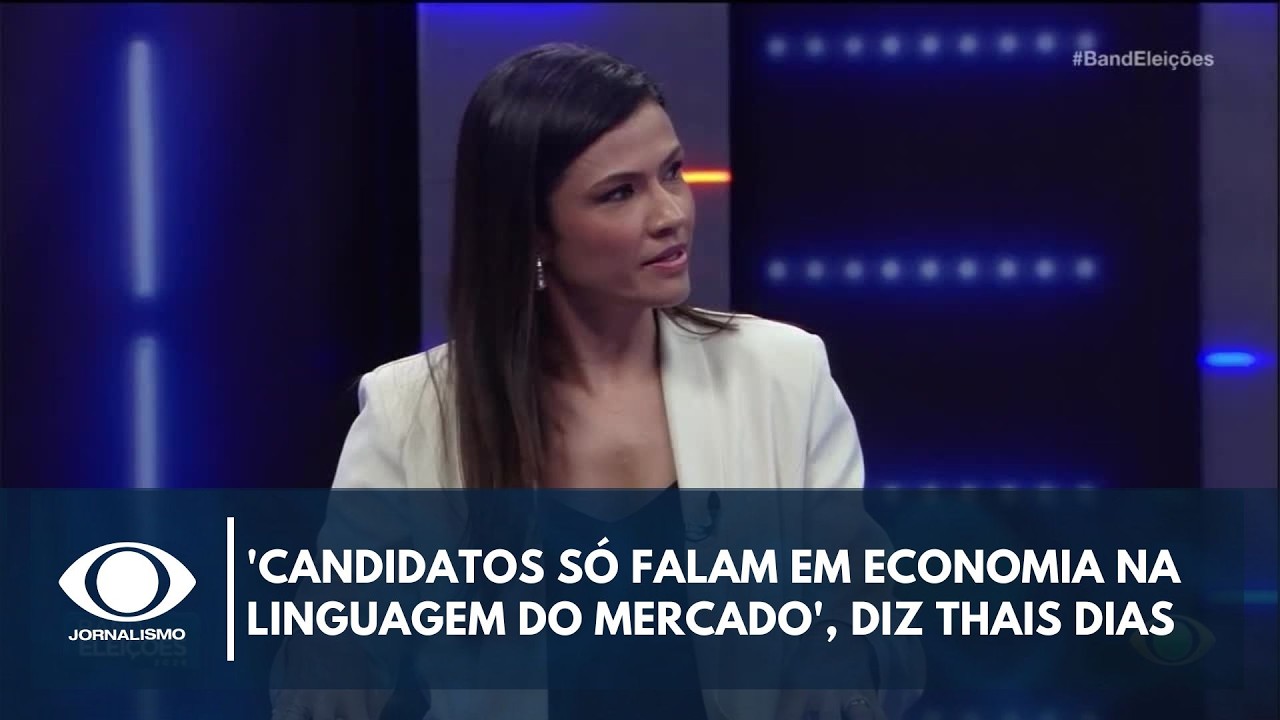 Thais Dias: 'Candidatos só falam em economia na linguagem do mercado' | Band Eleições