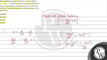 The potential energy of particle in a force field is U=Ar2-Br where A and B are positive constan....