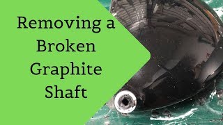 Removing a Broken Graphite Shaft 2019 Golf Club Repair