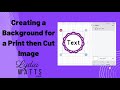 Creating a Background for a Print then Cut Image in Cricut Design Space