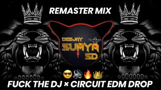 FЦCK THE DJ × CIRCUIT DROP|EDM REMASTERED|DJ RAJAN KITTUR|DJ SUMYA SD