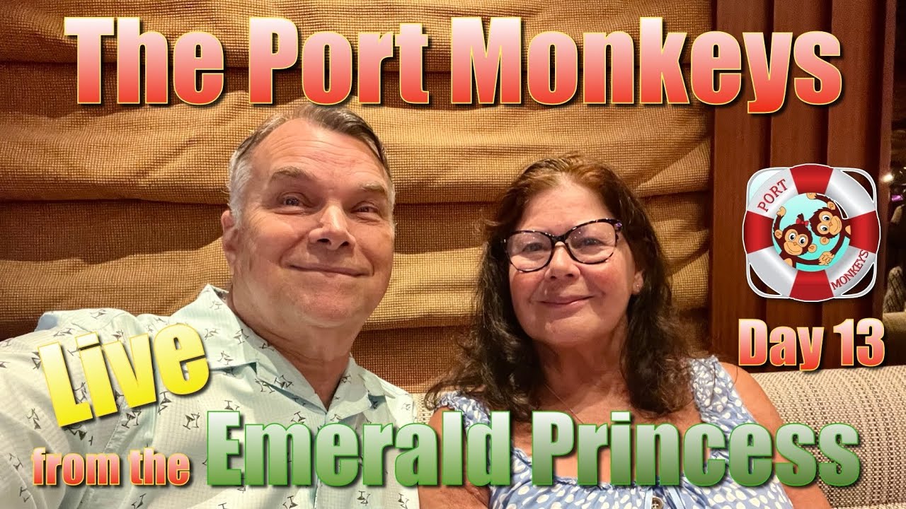 Port Monkeys Live from the Emerald Princess, day 13/16