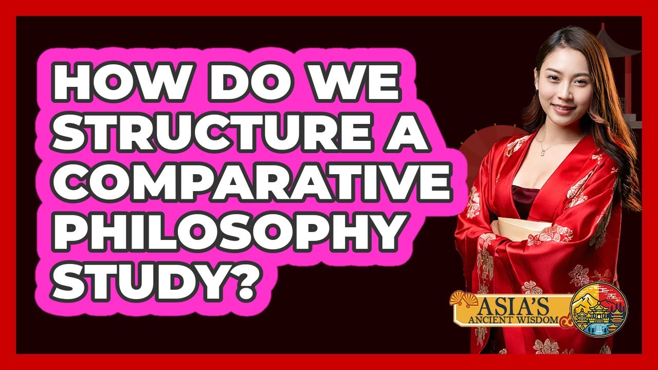 How Do We Structure a Comparative Philosophy Study?