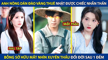 Anh Nông Dân Đào Vàng Thuê Nhặt Được Chiếc Nhẫn Thần Kích Hoạt Mắt Nhìn Xuyên Thấu Đổi Đời Sau 1 Đêm