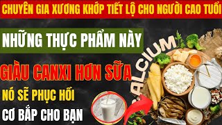 7 SIÊU THỰC PHẨM GIÀU CANXI HƠN SỮA - Xương Chắc Như Thép, Cơ Bắp Hồi Phục Nhanh Chóng Tuổi Già