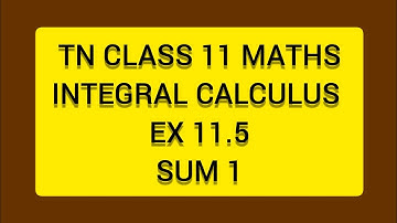 TN CLASS 11 MATHS INTEGERAL CALCULUS EX 11.5 SUM 1