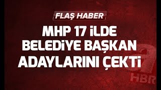 Son Dakika Mhp, 17 Ilde Belediye Başkan Adaylarını Çekti Hur İttifakı Genişledi A Haber