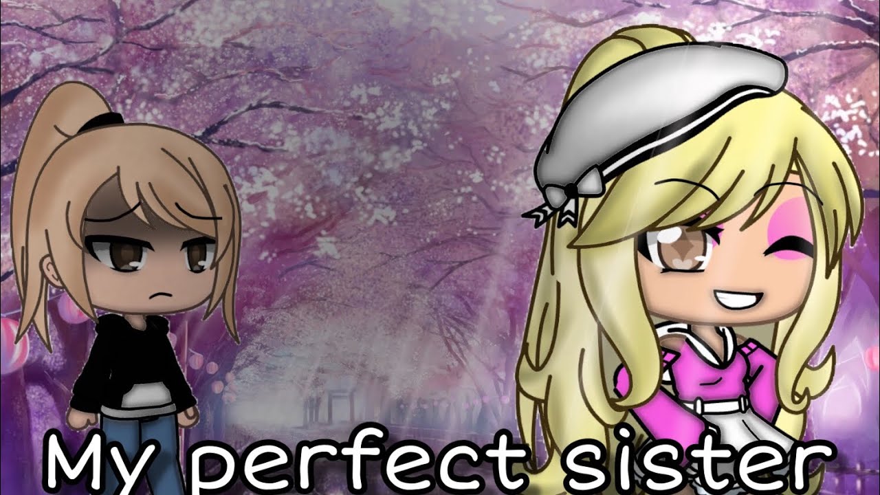 MY PERFECT SISTER | GACHA MINI MOVIE