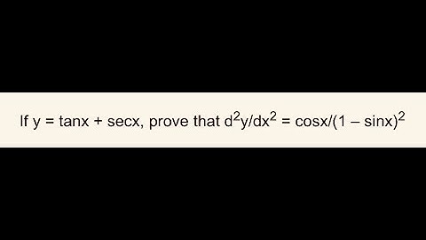 Calculus: Differentiation- If y = secx +tanx then show that d^2y/dx^2 = Cos x /( 1- sin x)^2.