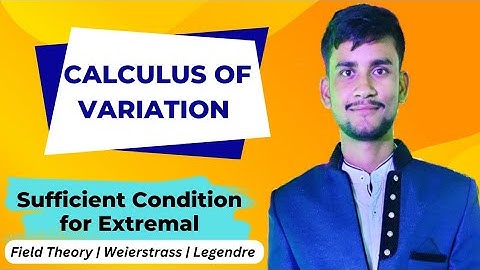 #5 Sufficient condition for Extremal : Legendre & Weierstrass Condition |  Calculus of Variation