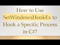 How to Use SetWindowsHookEx to Hook a Specific Process in C#?