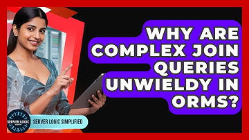 Why Are Complex Join Queries Unwieldy In ORMs? - Server Logic Simplified