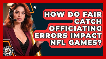 How Do Fair Catch Officiating Errors Impact NFL Games? - Gridiron Data Digest