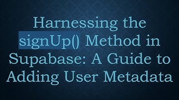 Harnessing the signUp() Method in Supabase: A Guide to Adding User Metadata