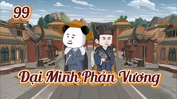 [Tập 99] Đại Minh Phản Vương | Huynh Đệ Ta Là Vương Thừa Ân | Hà Nhân Xuyên Không Về Đại Minh