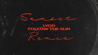 Video thumbnail of "LYOD - Follow the Sun (Sunset Remix) [Official Audio]"