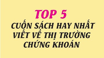 TOP 5 CUỐN SÁCH HAY NHẤT MÀ BẠN NÊN ĐỌC KHI THAM GIA CHỨNG KHOÁN