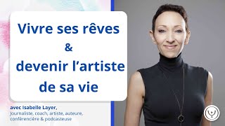 Vivre ses rêves et devenir l'artiste de sa vie, avec Isabelle Layer