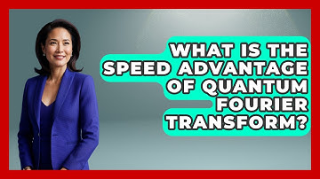 What Is The Speed Advantage Of Quantum Fourier Transform? - Quantum Tech Explained
