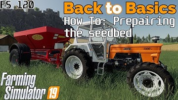 Farming Simulator 19 - Back to Basics - A beginners guide to: Preparing the seedbed - FS120