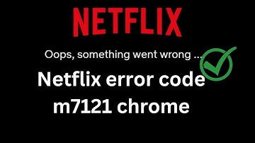 Netflix Error code M7121 on Chrome | Netflix error code M7121-1331-6037