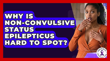 Why Is Non-convulsive Status Epilepticus Hard To Spot? - Epilepsy Wellness Hub