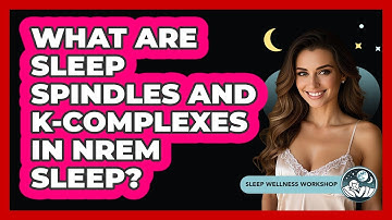 What Are Sleep Spindles And K-complexes In NREM Sleep? - Sleep Wellness Workshop