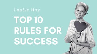 Louise Hay&#39;s Top 10 Rules For Success