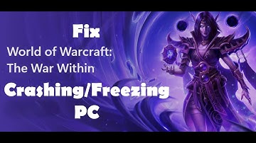 Fix World of Warcraft The War Within Crashing, Crash On Startup, Crash To Desktop & Freezing  PC