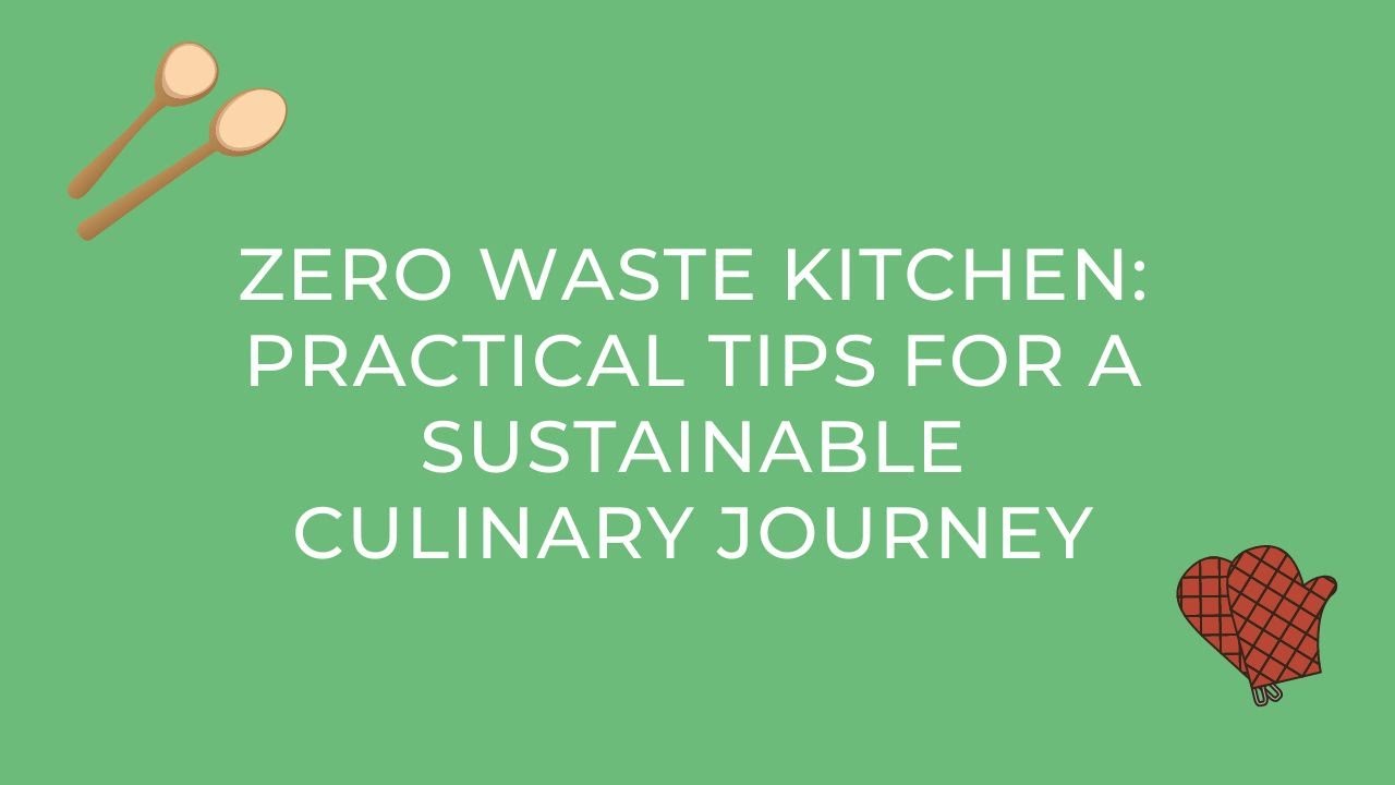 Zero Waste Kitchen: Practical Tips for a Sustainable Culinary Journey (Eco-Friendly Living)
