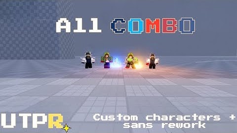 COMBO for ALL CUSTOM CHARACTERS in the GAME UTPR