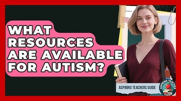 What Resources Are Available For Autism? - Aspiring Teacher Guide