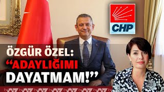 ÖZGÜR ÖZEL : ‘ADAYLIĞIMI DAYATMAM’