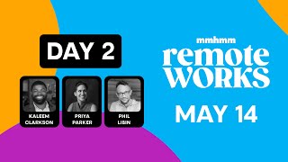 Remote Works Day 2 feat. Priya Parker, Phil Libin, and Kaleem Clarkson