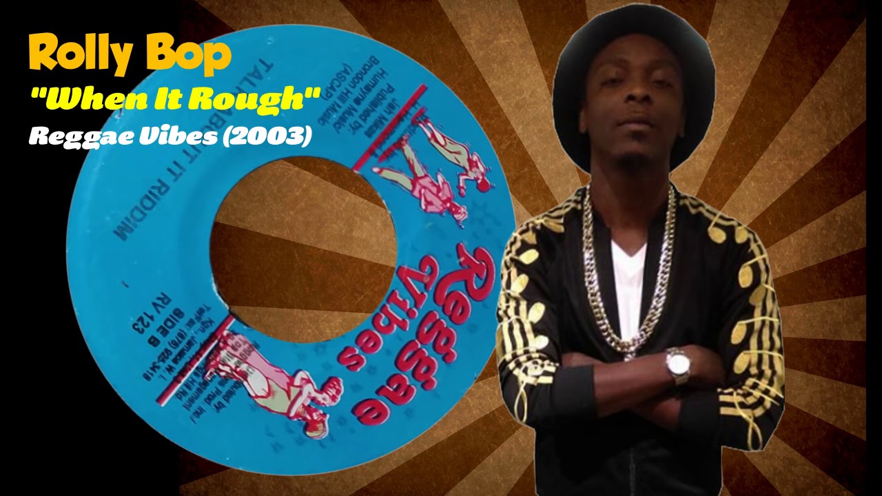 Rolly Bop - When It Rough (Reggae Vibes) 2003 - YouTube