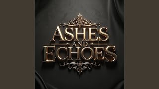 ASHES AND ECHOES