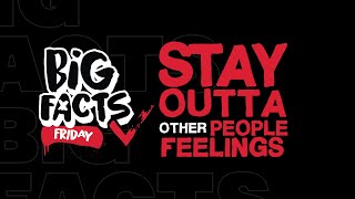 BIG FACTS FRIDAY - Staying Out Of Other Peoples Feelings!