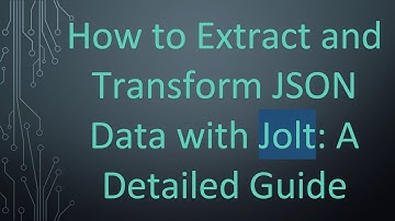How to Extract and Transform JSON Data with Jolt: A Detailed Guide